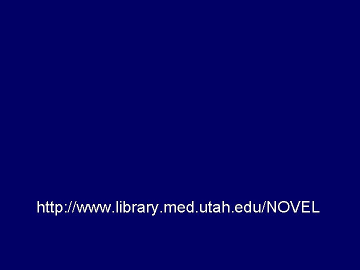 http: //www. library. med. utah. edu/NOVEL 