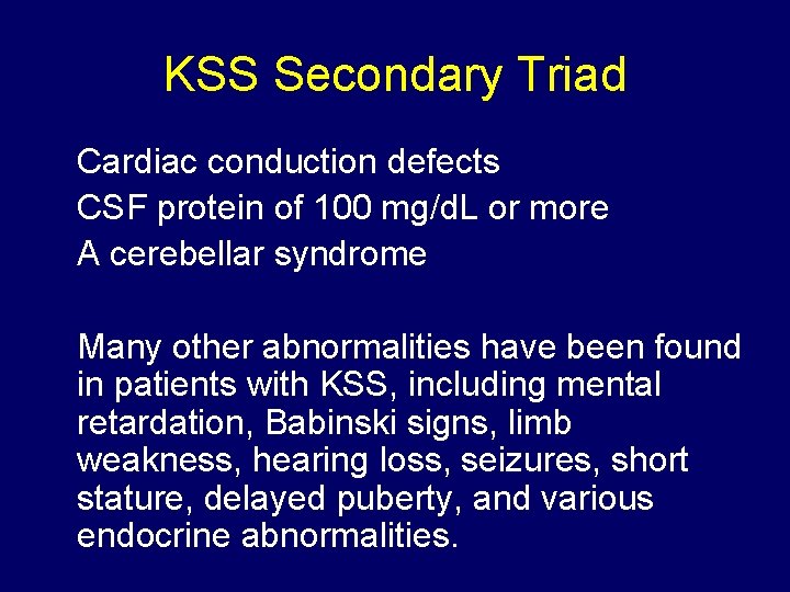 KSS Secondary Triad Cardiac conduction defects CSF protein of 100 mg/d. L or more