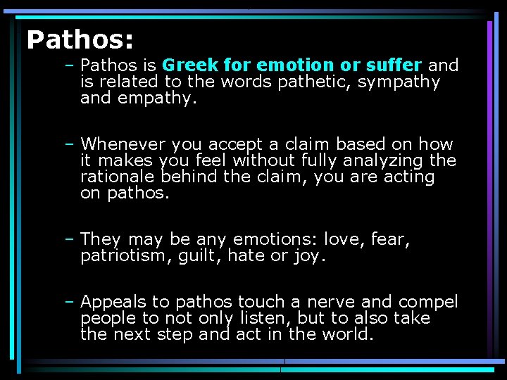 Pathos: – Pathos is Greek for emotion or suffer and is related to the