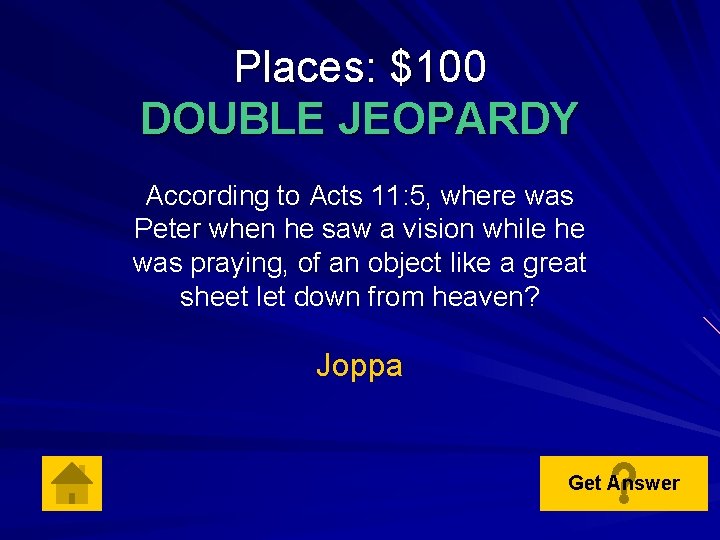 Places: $100 DOUBLE JEOPARDY According to Acts 11: 5, where was Peter when he