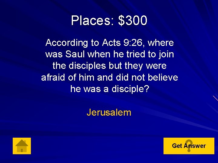 Places: $300 According to Acts 9: 26, where was Saul when he tried to