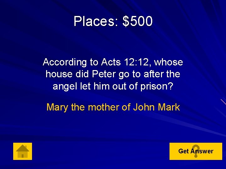Places: $500 According to Acts 12: 12, whose house did Peter go to after