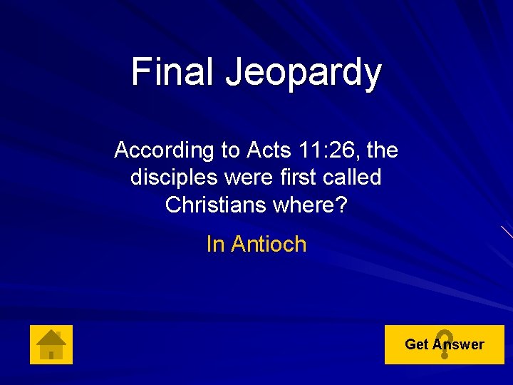 Final Jeopardy According to Acts 11: 26, the disciples were first called Christians where?