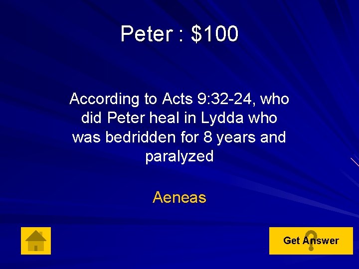 Peter : $100 According to Acts 9: 32 -24, who did Peter heal in