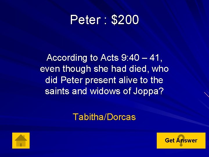 Peter : $200 According to Acts 9: 40 – 41, even though she had