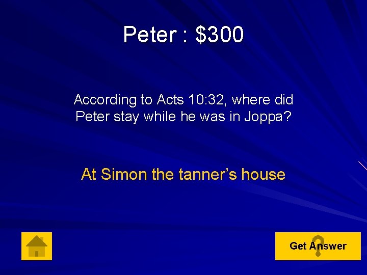 Peter : $300 According to Acts 10: 32, where did Peter stay while he