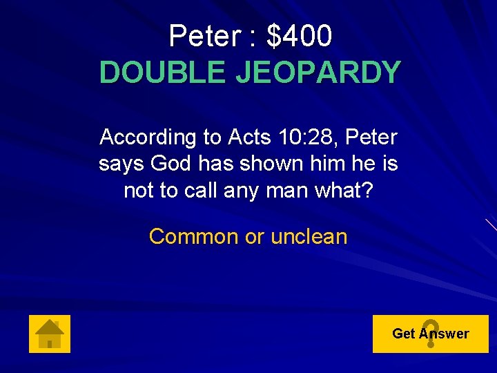Peter : $400 DOUBLE JEOPARDY According to Acts 10: 28, Peter says God has