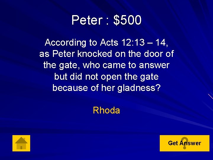 Peter : $500 According to Acts 12: 13 – 14, as Peter knocked on