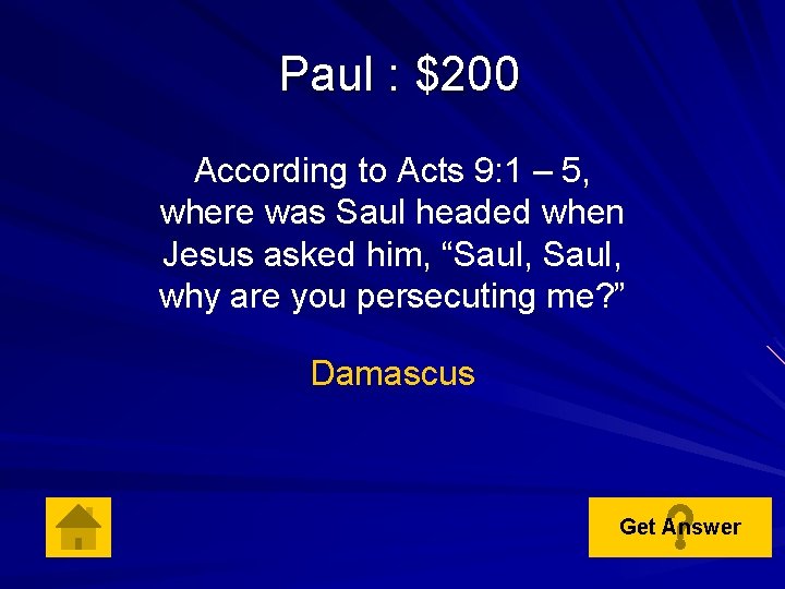 Paul : $200 According to Acts 9: 1 – 5, where was Saul headed