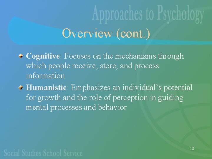 Overview (cont. ) Cognitive: Focuses on the mechanisms through which people receive, store, and