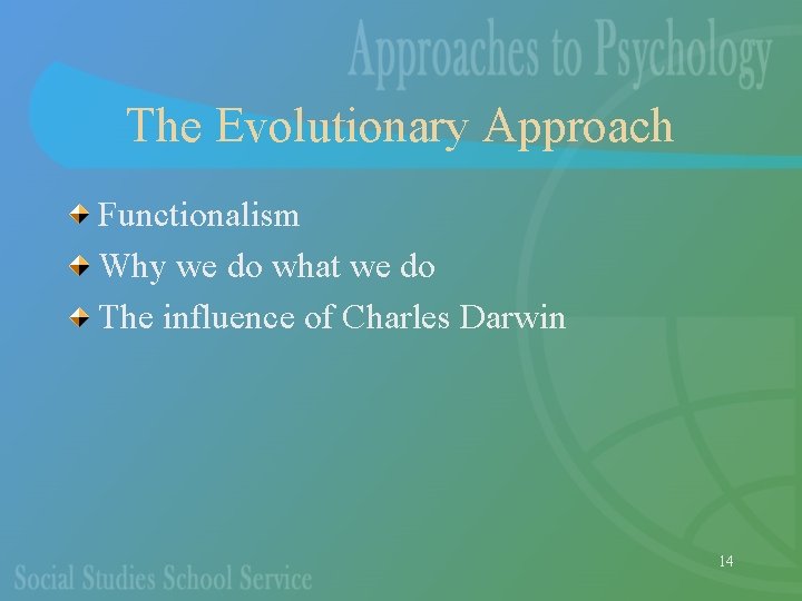 The Evolutionary Approach Functionalism Why we do what we do The influence of Charles