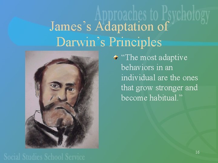 James’s Adaptation of Darwin’s Principles “The most adaptive behaviors in an individual are the