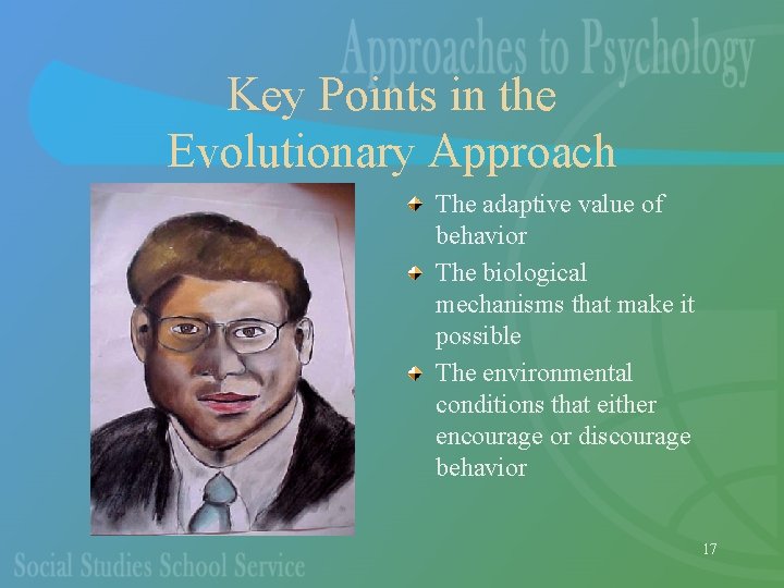 Key Points in the Evolutionary Approach The adaptive value of behavior The biological mechanisms