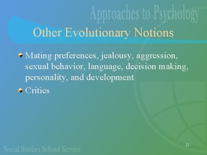 Other Evolutionary Notions Mating preferences, jealousy, aggression, sexual behavior, language, decision making, personality, and