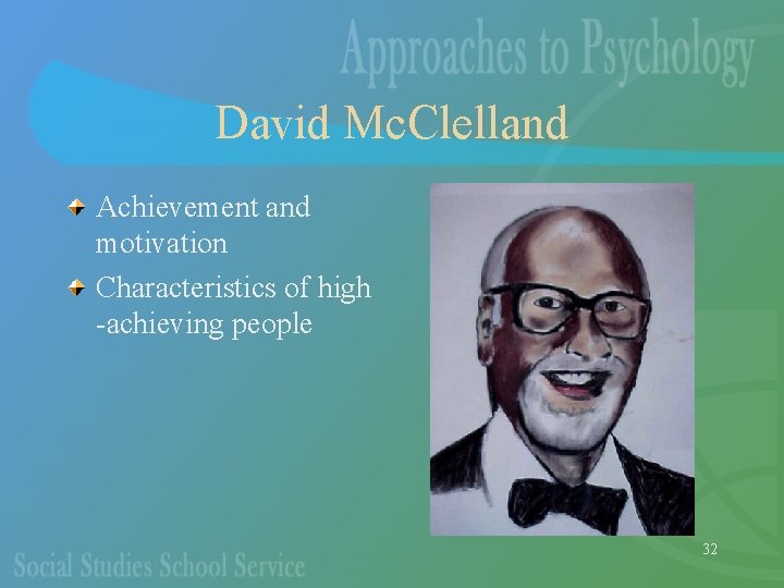 David Mc. Clelland Achievement and motivation Characteristics of high -achieving people 32 