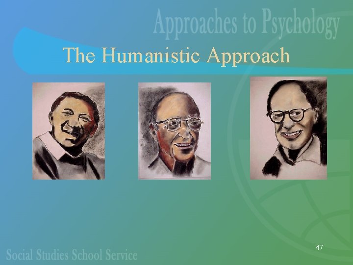 The Humanistic Approach 47 
