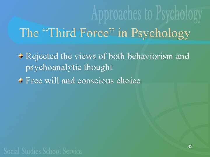 The “Third Force” in Psychology Rejected the views of both behaviorism and psychoanalytic thought