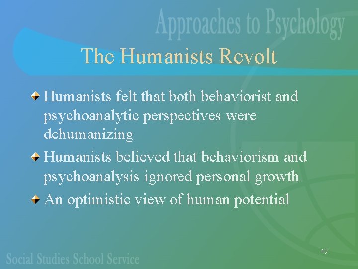 The Humanists Revolt Humanists felt that both behaviorist and psychoanalytic perspectives were dehumanizing Humanists