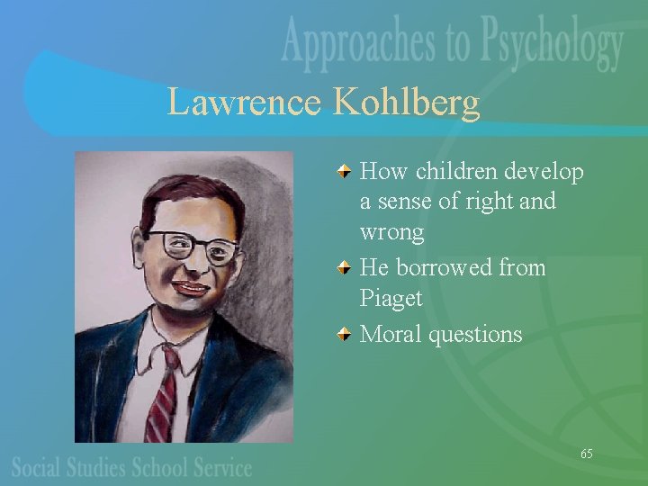 Lawrence Kohlberg How children develop a sense of right and wrong He borrowed from