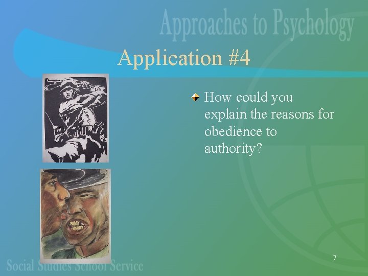 Application #4 How could you explain the reasons for obedience to authority? 7 