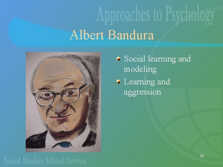 Albert Bandura Social learning and modeling Learning and aggression 84 