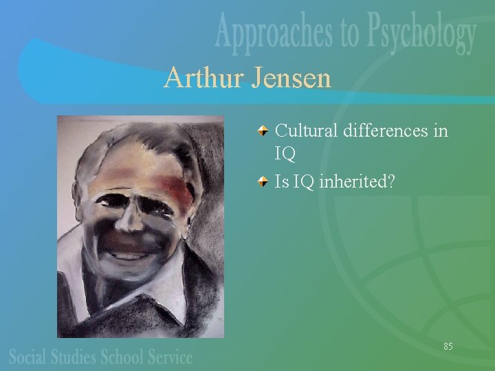 Arthur Jensen Cultural differences in IQ Is IQ inherited? 85 