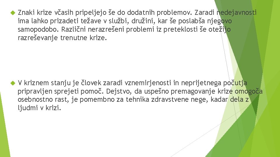  Znaki krize včasih pripeljejo še do dodatnih problemov. Zaradi nedejavnosti ima lahko prizadeti