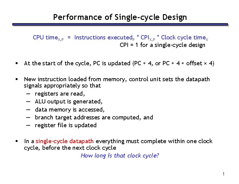 Performance of Single-cycle Design CPU time. X, P = Instructions executed. P * CPIX,