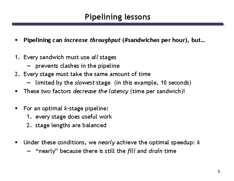 Pipelining lessons § Pipelining can increase throughput (#sandwiches per hour), but… 1. Every sandwich