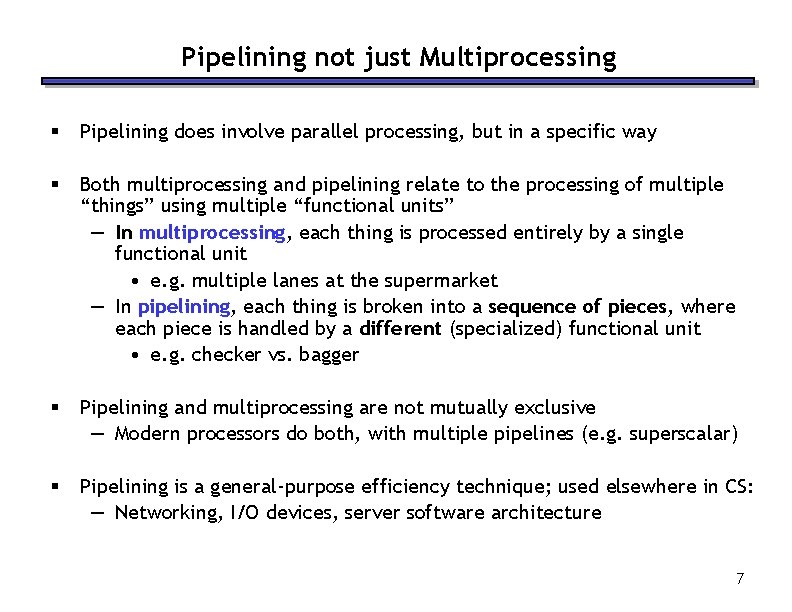 Pipelining not just Multiprocessing § Pipelining does involve parallel processing, but in a specific