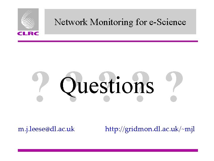 Network Monitoring for e-Science ? ? ? Questions m. j. leese@dl. ac. uk http: