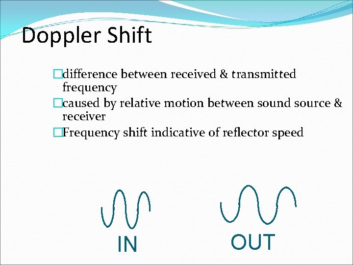 Doppler Shift �difference between received & transmitted frequency �caused by relative motion between sound