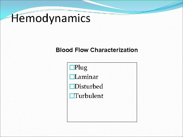 Hemodynamics Blood Flow Characterization �Plug �Laminar �Disturbed �Turbulent 