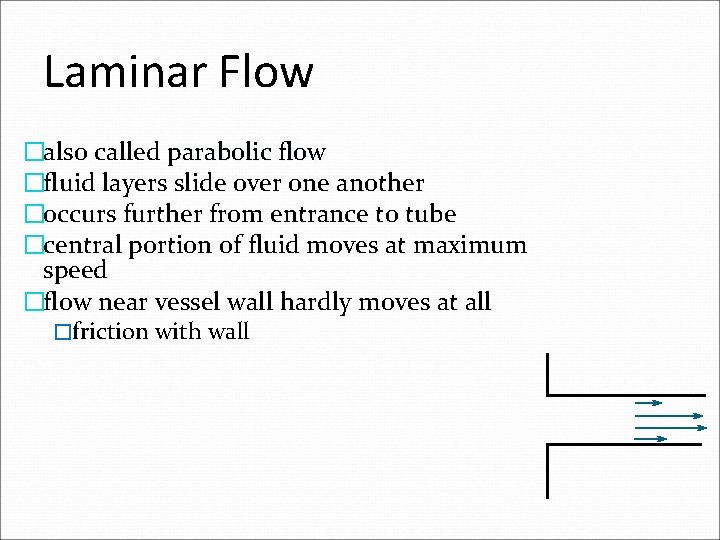 Laminar Flow �also called parabolic flow �fluid layers slide over one another �occurs further