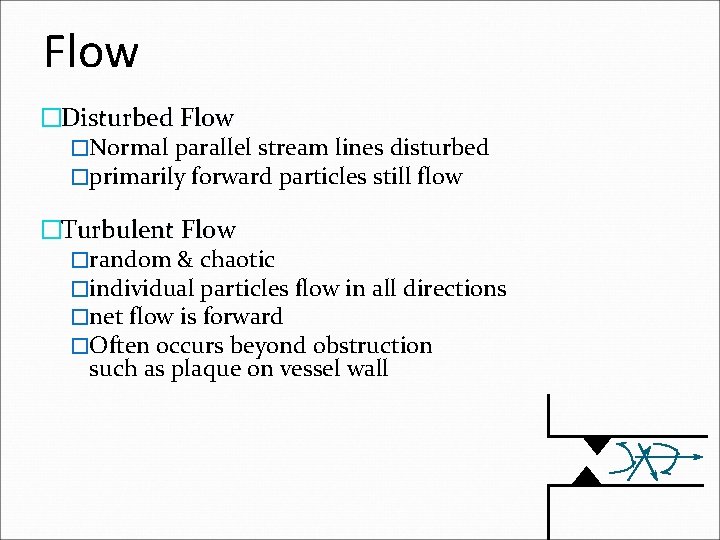 Flow �Disturbed Flow �Normal parallel stream lines disturbed �primarily forward particles still flow �Turbulent