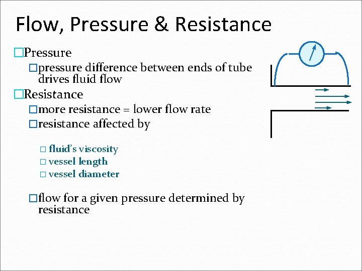 Flow, Pressure & Resistance �Pressure �pressure difference between ends of tube drives fluid flow