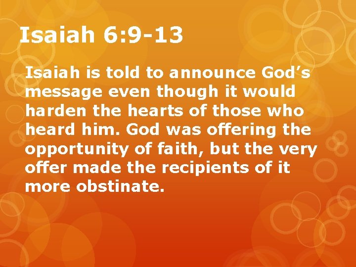 Isaiah 6: 9 -13 Isaiah is told to announce God’s message even though it
