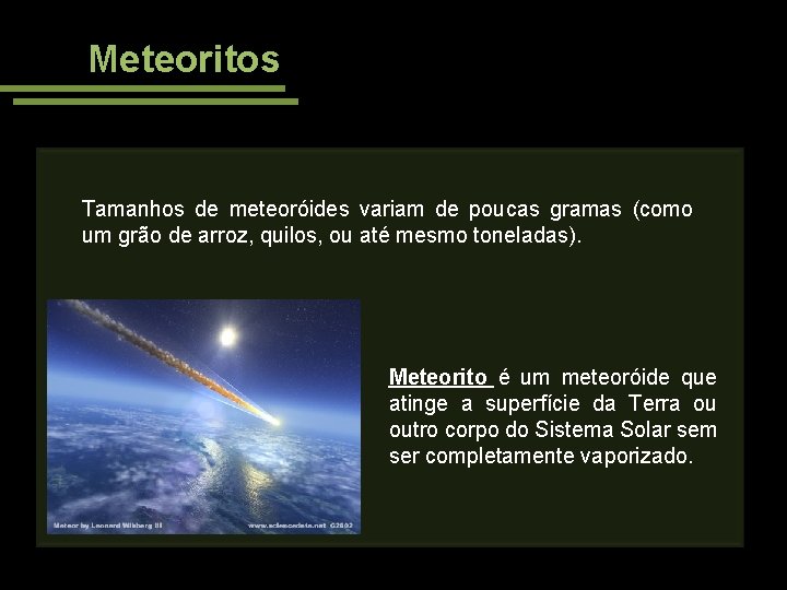 Meteoritos Tamanhos de meteoróides variam de poucas gramas (como um grão de arroz, quilos,