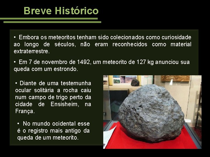 Breve Histórico • Embora os meteoritos tenham sido colecionados como curiosidade ao longo de