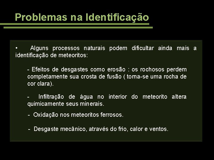 Problemas na Identificação • Alguns processos naturais podem dificultar ainda mais a identificação de