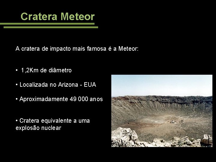 Cratera Meteor A cratera de impacto mais famosa é a Meteor: • 1, 2