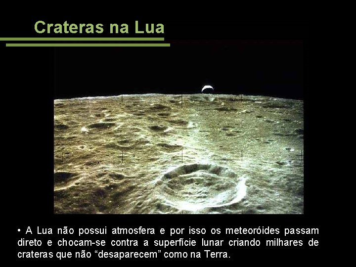 Crateras na Lua • A Lua não possui atmosfera e por isso os meteoróides
