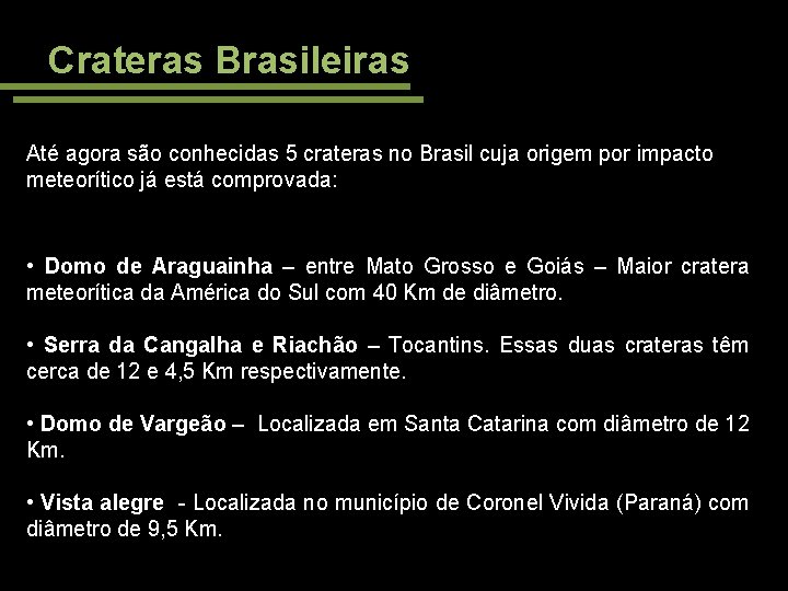 Crateras Brasileiras Até agora são conhecidas 5 crateras no Brasil cuja origem por impacto