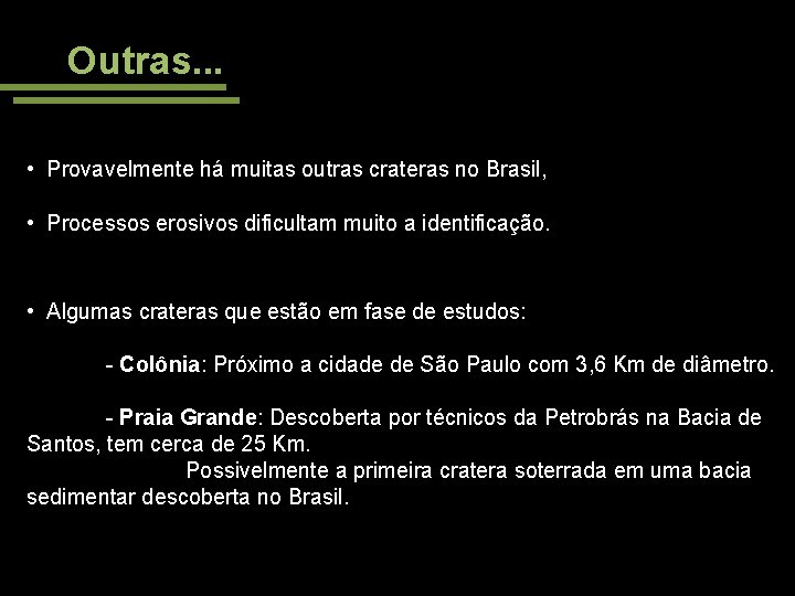 Outras. . . • Provavelmente há muitas outras crateras no Brasil, • Processos erosivos