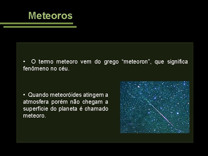 Meteoros • O termo meteoro vem do grego “meteoron”, que significa fenômeno no céu.