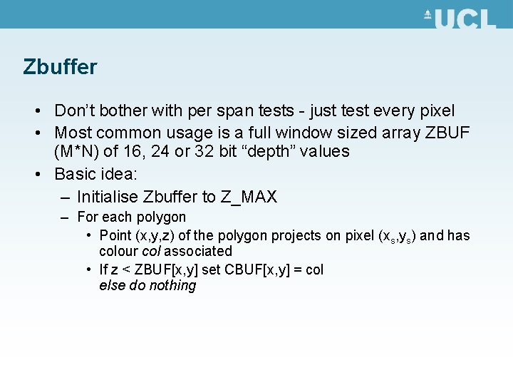 Zbuffer • Don’t bother with per span tests - just test every pixel •