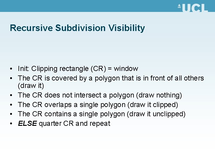 Recursive Subdivision Visibility • Init: Clipping rectangle (CR) = window • The CR is