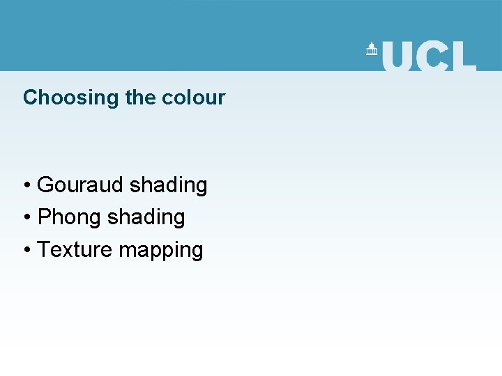 Choosing the colour • Gouraud shading • Phong shading • Texture mapping 