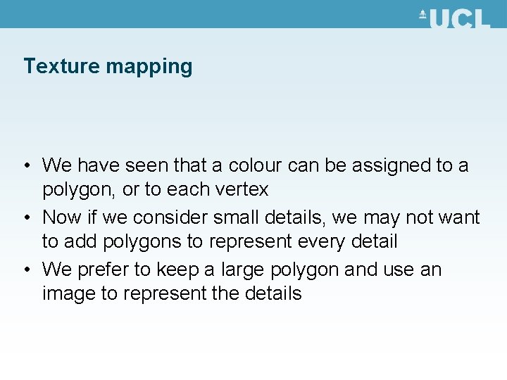 Texture mapping • We have seen that a colour can be assigned to a