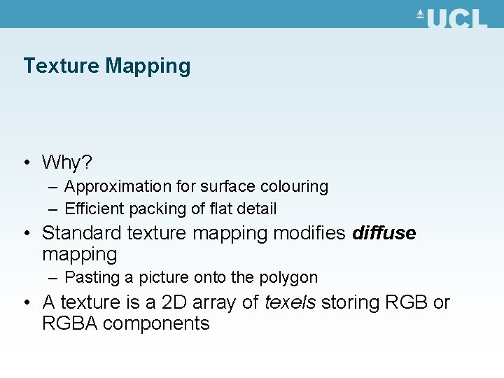 Texture Mapping • Why? – Approximation for surface colouring – Efficient packing of flat
